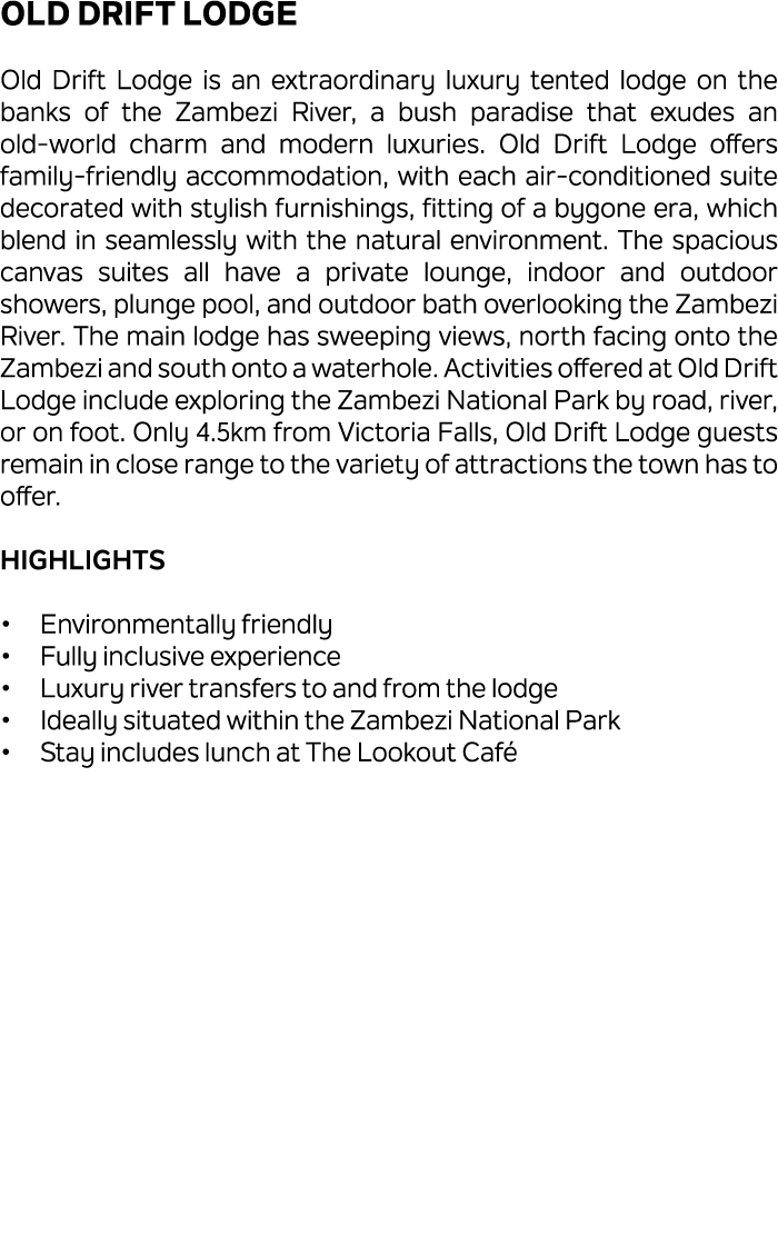 Old Drift Lodge Old Drift Lodge is an extraordinary luxury tented lodge on the banks of the Zambezi River, a bush par...