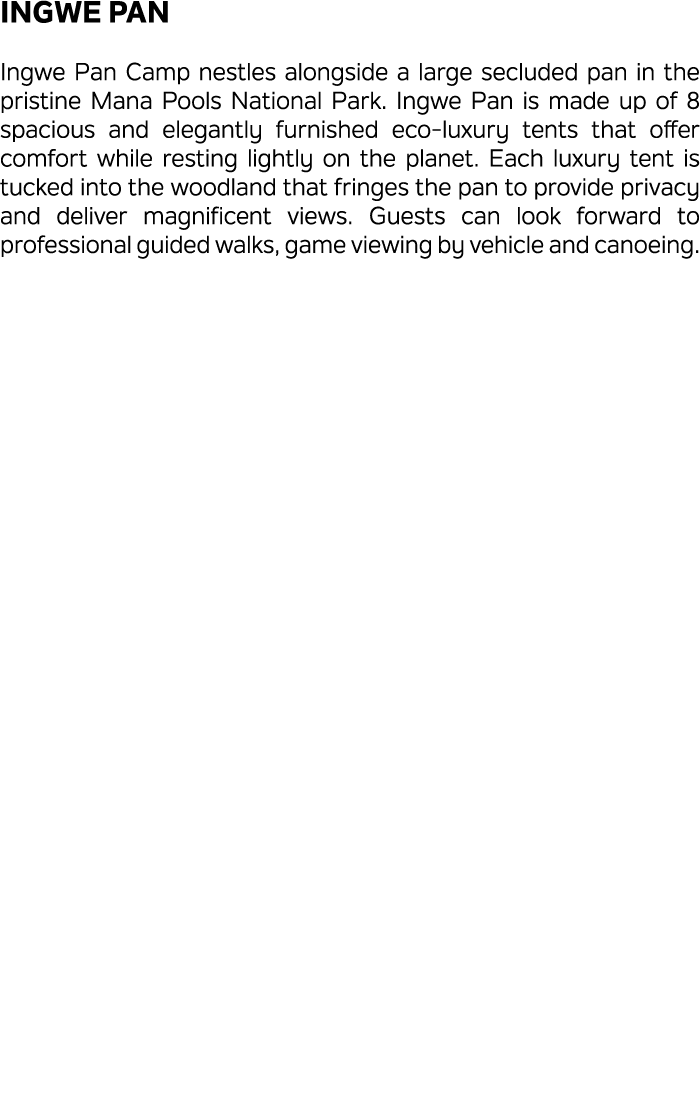 Ingwe Pan Ingwe Pan Camp nestles alongside a large secluded pan in the pristine Mana Pools National Park. Ingwe Pan i...