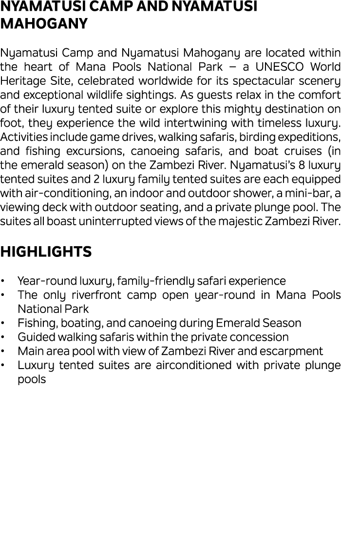 Nyamatusi Camp and Nyamatusi Mahogany Nyamatusi Camp and Nyamatusi Mahogany are located within the heart of Mana Pool...