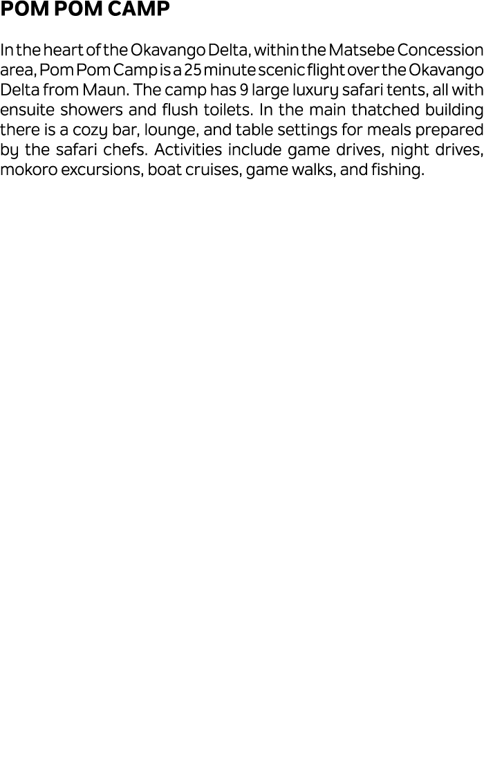 Pom Pom Camp In the heart of the Okavango Delta, within the Matsebe Concession area, Pom Pom Camp is a 25 minute scen...