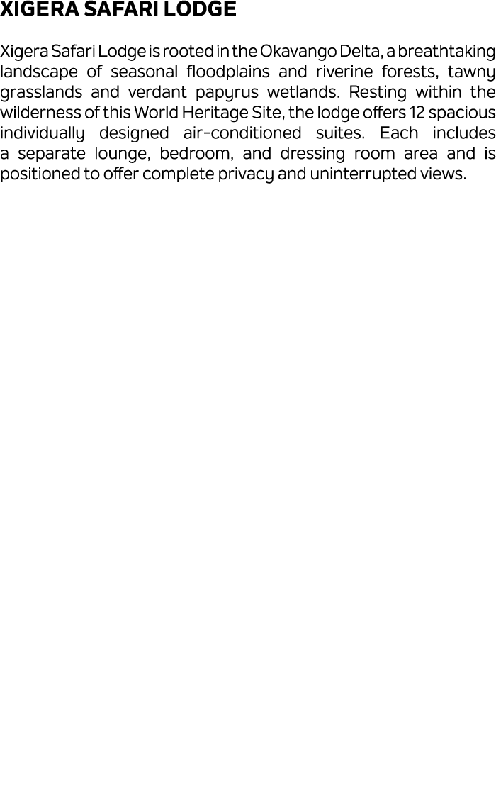 Xigera Safari Lodge Xigera Safari Lodge is rooted in the Okavango Delta, a breathtaking landscape of seasonal floodpl...