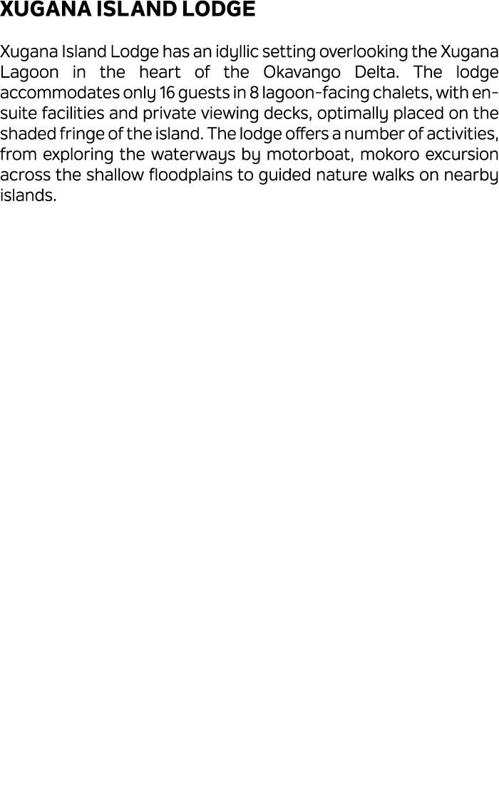 Xugana Island Lodge Xugana Island Lodge has an idyllic setting overlooking the Xugana Lagoon in the heart of the Okav...