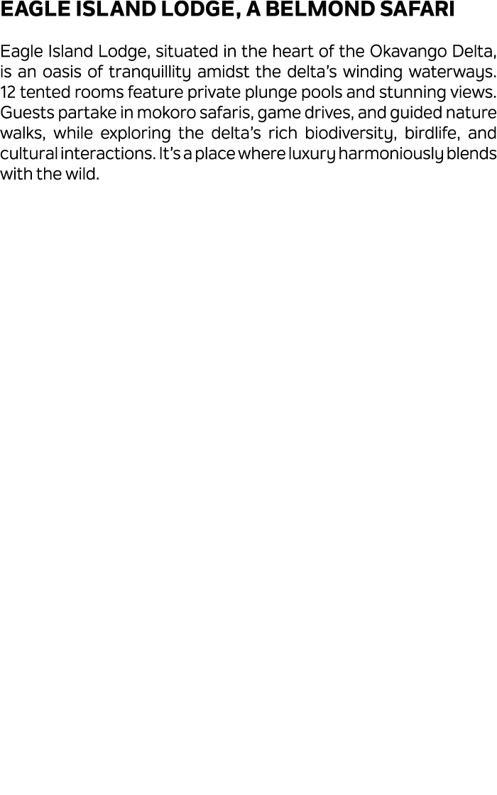 Eagle Island Lodge, a Belmond Safari Eagle Island Lodge, situated in the heart of the Okavango Delta, is an oasis of ...