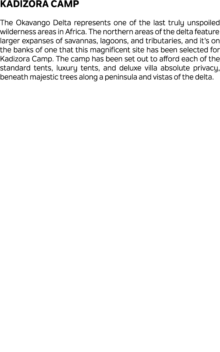 Kadizora Camp The Okavango Delta represents one of the last truly unspoiled wilderness areas in Africa. The northern ...