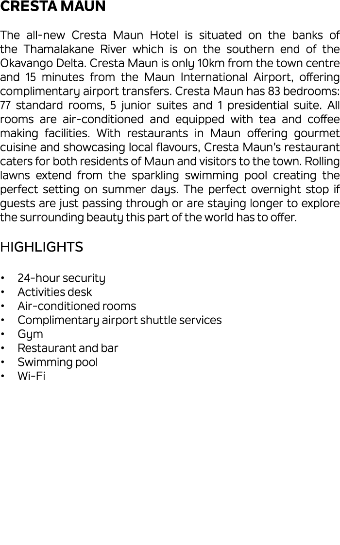 Cresta Maun The all new Cresta Maun Hotel is situated on the banks of the Thamalakane River which is on the southern ...