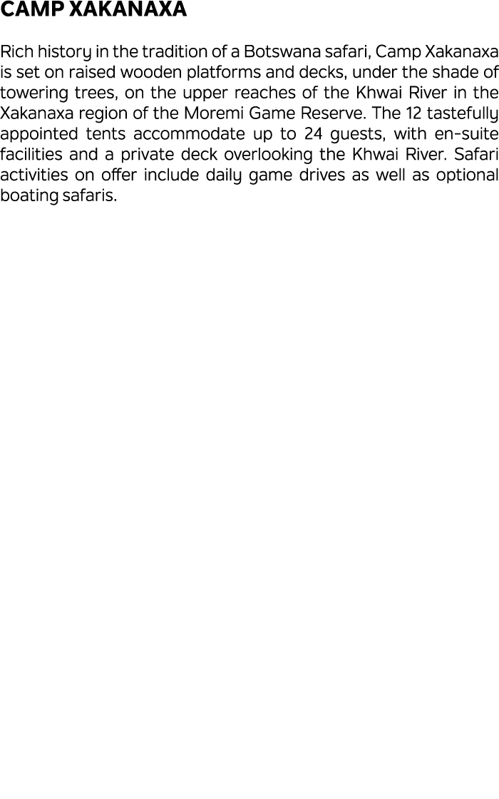 Camp Xakanaxa Rich history in the tradition of a Botswana safari, Camp Xakanaxa is set on raised wooden platforms and...