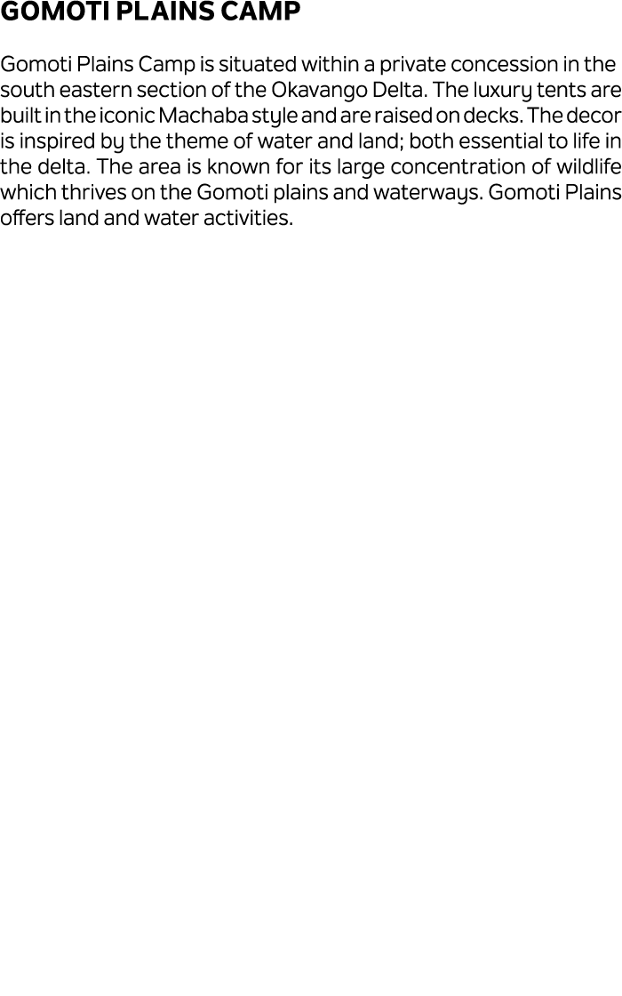 Gomoti Plains Camp Gomoti Plains Camp is situated within a private concession in the south eastern section of the Oka...