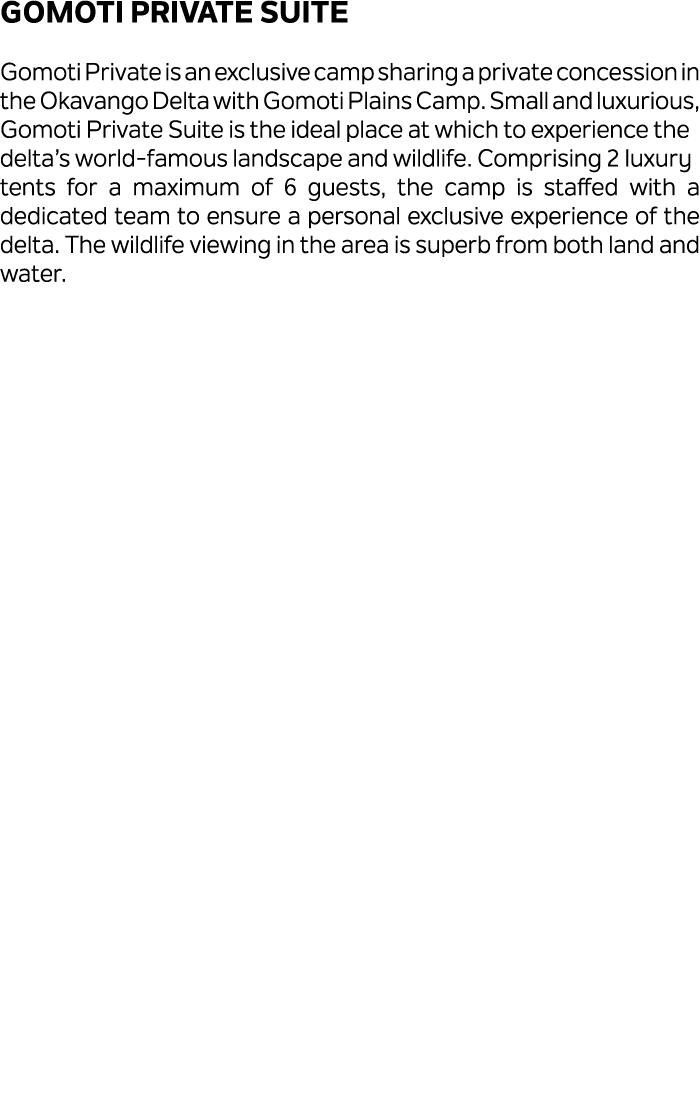 Gomoti Private Suite Gomoti Private is an exclusive camp sharing a private concession in the Okavango Delta with Gomo...