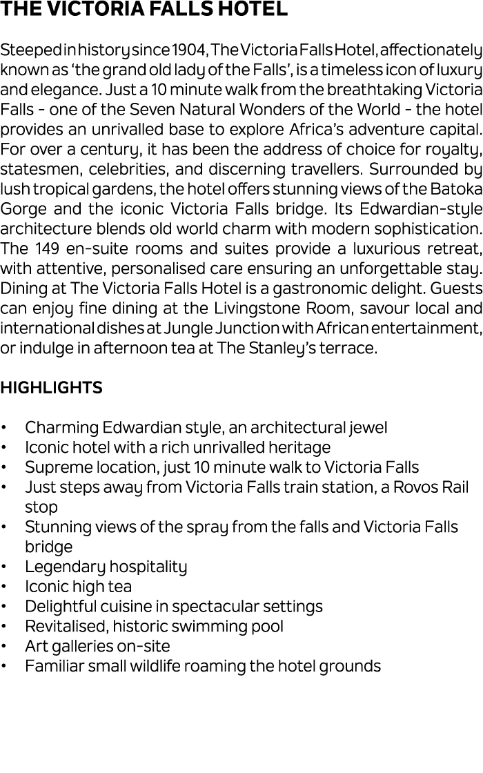 The Victoria Falls Hotel Steeped in history since 1904, The Victoria Falls Hotel, affectionately known as ‘the grand ...