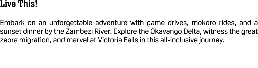 Live This! Embark on an unforgettable adventure with game drives, mokoro rides, and a sunset dinner by the Zambezi Ri...