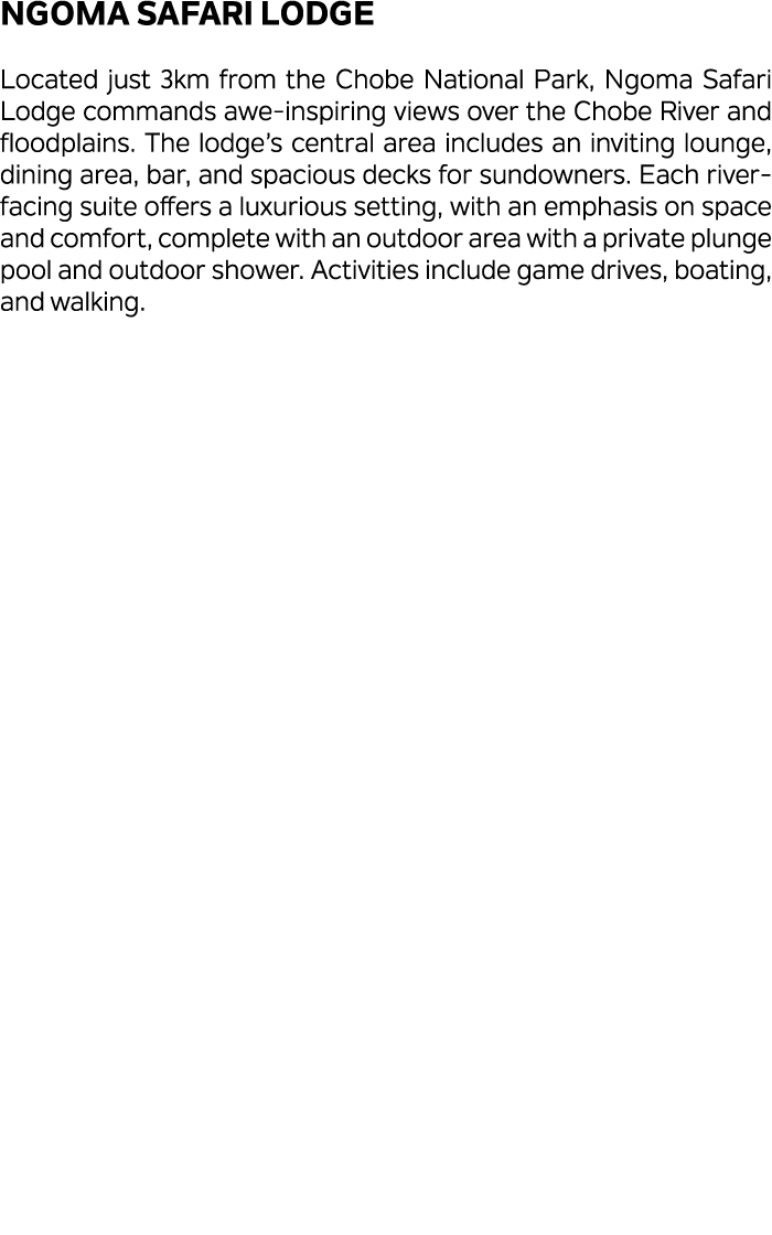 Ngoma Safari Lodge Located just 3km from the Chobe National Park, Ngoma Safari Lodge commands awe inspiring views ove...