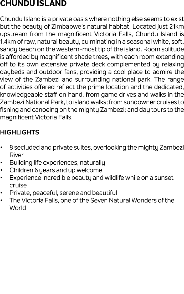 Chundu Island Chundu Island is a private oasis where nothing else seems to exist but the beauty of Zimbabwe’s natural...