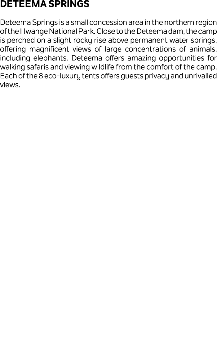 Deteema Springs Deteema Springs is a small concession area in the northern region of the Hwange National Park. Close ...