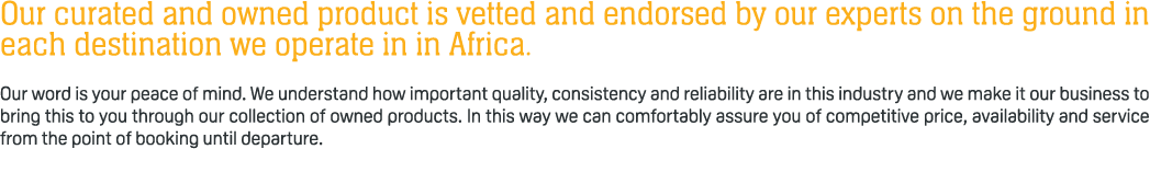 Our curated and owned product is vetted and endorsed by our experts on the ground in each destination we operate in i...