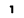 1 
