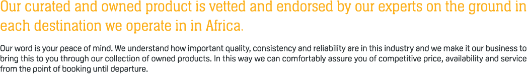 Our curated and owned product is vetted and endorsed by our experts on the ground in each destination we operate in i...