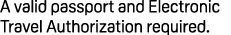 A valid passport and Electronic Travel Authorization required.