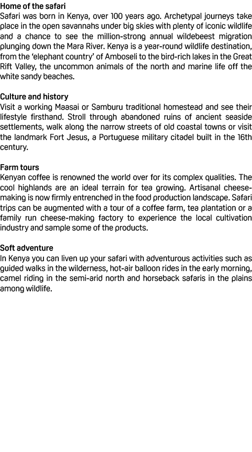 Home of the safari Safari was born in Kenya, over 100 years ago. Archetypal journeys take place in the open savannahs...