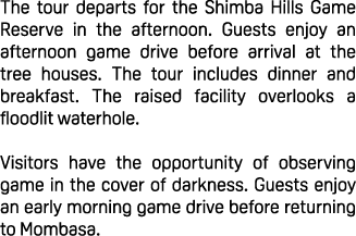 The tour departs for the Shimba Hills Game Reserve in the afternoon. Guests enjoy an afternoon game drive before arri...