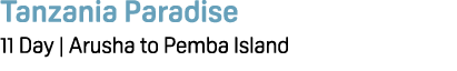 Tanzania Paradise 11 Day | Arusha to Pemba Island 