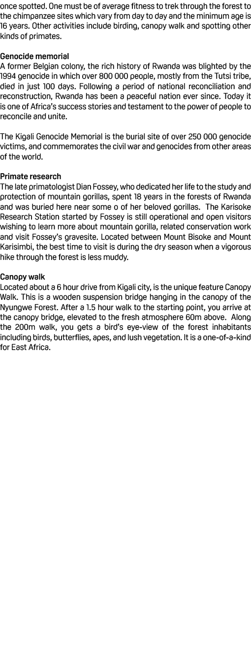 once spotted. One must be of average fitness to trek through the forest to the chimpanzee sites which vary from day t...
