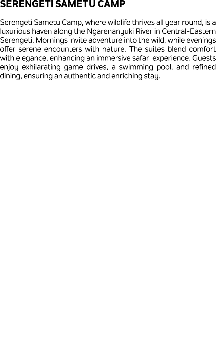 Serengeti Sametu Camp Serengeti Sametu Camp, where wildlife thrives all year round, is a luxurious haven along the Ng...