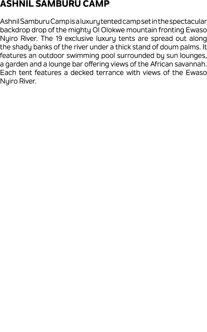 Ashnil Samburu Camp Ashnil Samburu Camp is a luxury tented camp set in the spectacular backdrop drop of the mighty Ol...