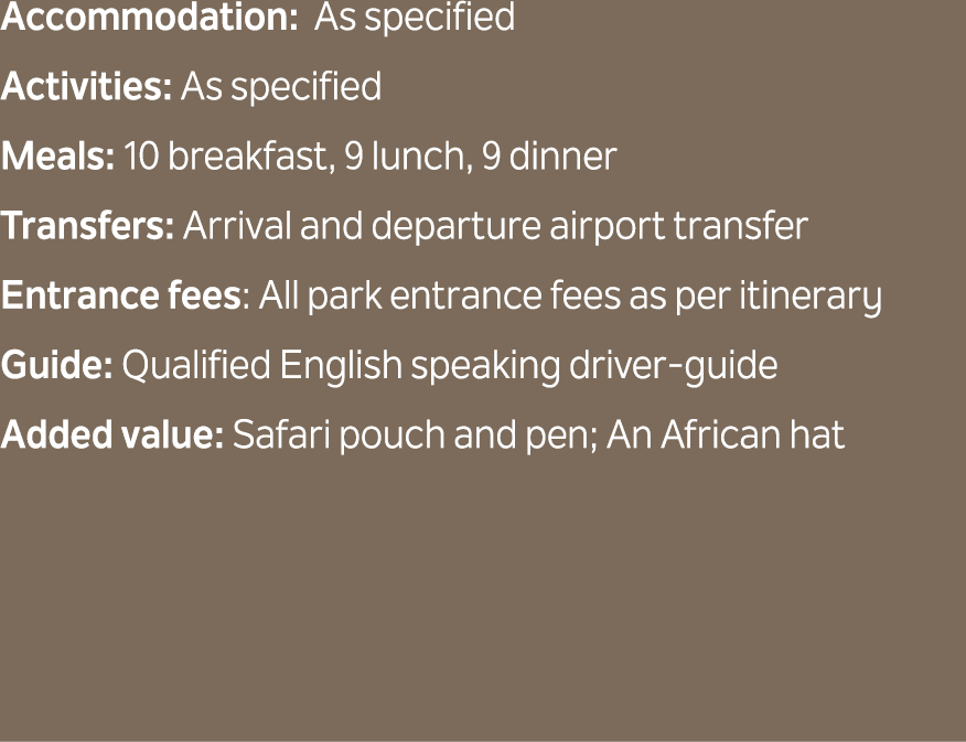 Accommodation: As specified Activities: As specified Meals: 10 breakfast, 9 lunch, 9 dinner Transfers: Arrival and de...