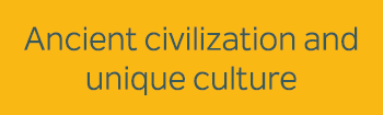 Ancient civilization and unique culture