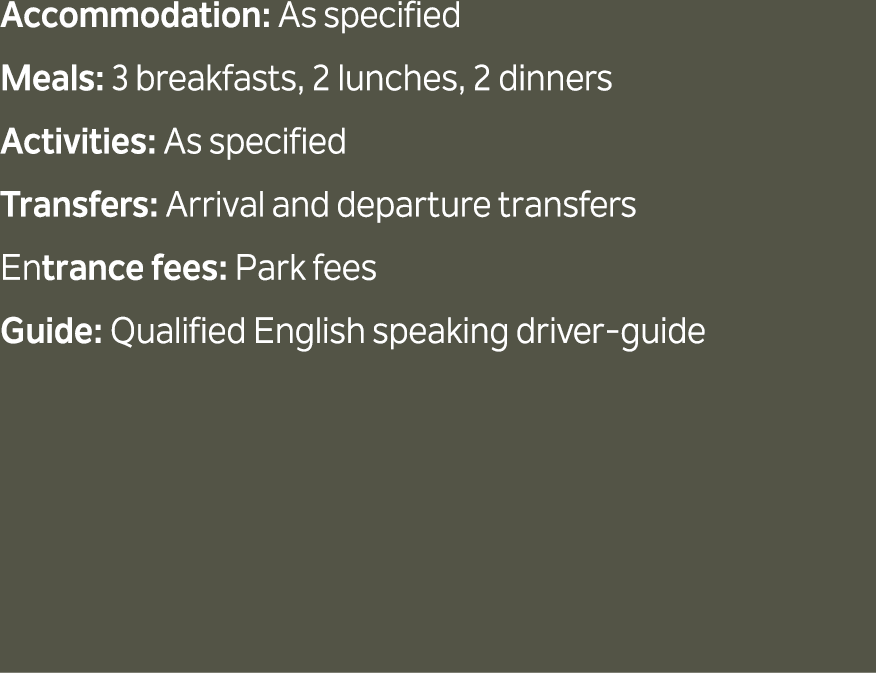 Accommodation: As specified Meals: 3 breakfasts, 2 lunches, 2 dinners Activities: As specified Transfers: Arrival and...