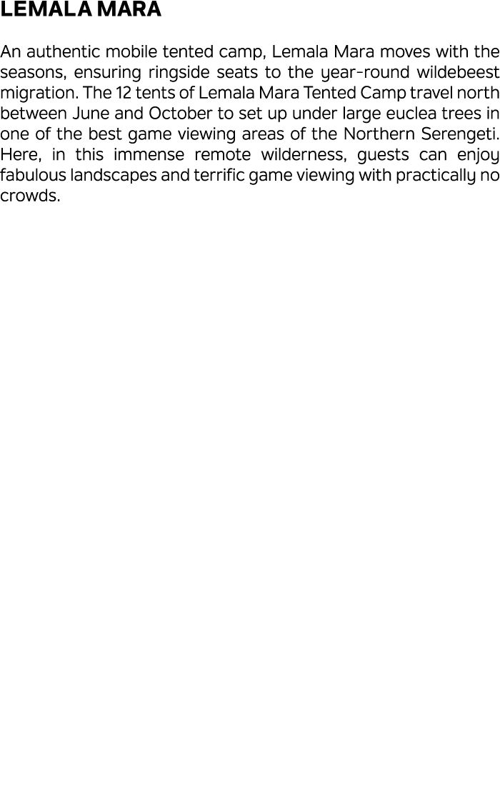 Lemala Mara An authentic mobile tented camp, Lemala Mara moves with the seasons, ensuring ringside seats to the year ...