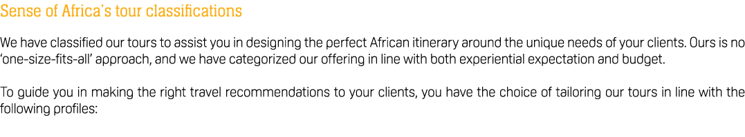 Sense of Africa’s tour classifications We have classified our tours to assist you in designing the perfect African it...