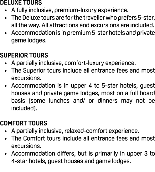 DELUXE TOURS • A fully inclusive, premium luxury experience. • The Deluxe tours are for the traveller who prefers 5 s...