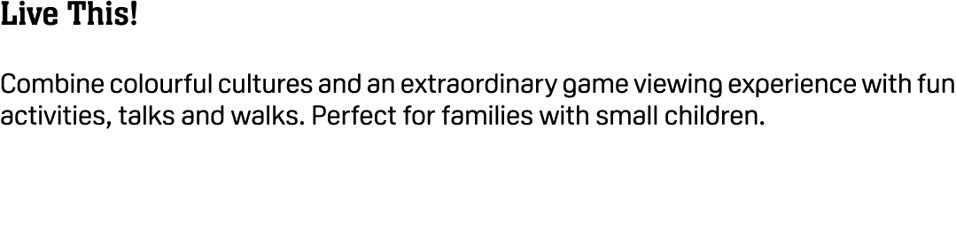 Live This! Combine colourful cultures and an extraordinary game viewing experience with fun activities, talks and wal...