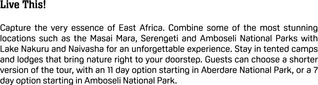 Live This! Capture the very essence of East Africa. Combine some of the most stunning locations such as the Masai Mar...