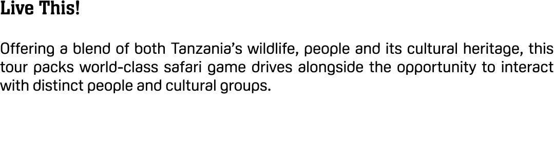 Live This! Offering a blend of both Tanzania’s wildlife, people and its cultural heritage, this tour packs world clas...