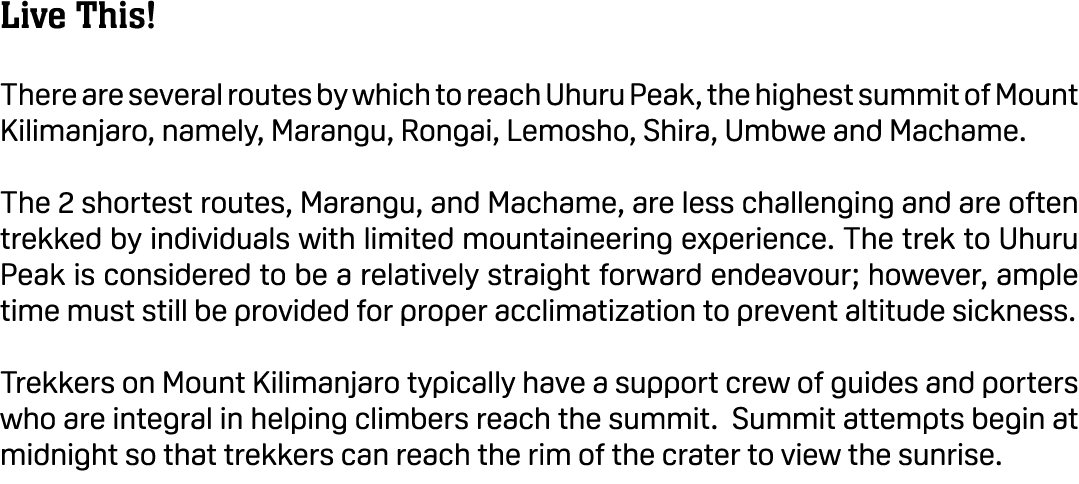 Live This! There are several routes by which to reach Uhuru Peak, the highest summit of Mount Kilimanjaro, namely, Ma...