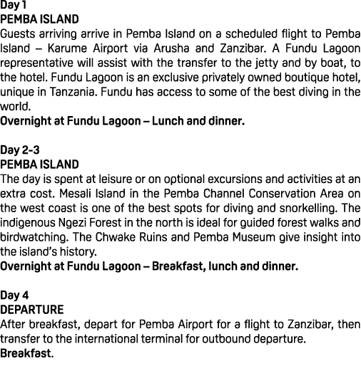 Day 1 PEMBA ISLAND Guests arriving arrive in Pemba Island on a scheduled flight to Pemba Island – Karume Airport via ...