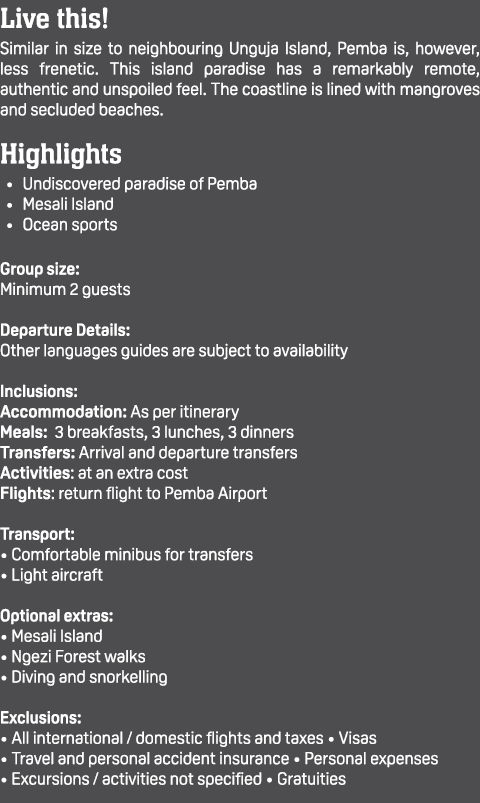 Live this! Similar in size to neighbouring Unguja Island, Pemba is, however, less frenetic. This island paradise has ...