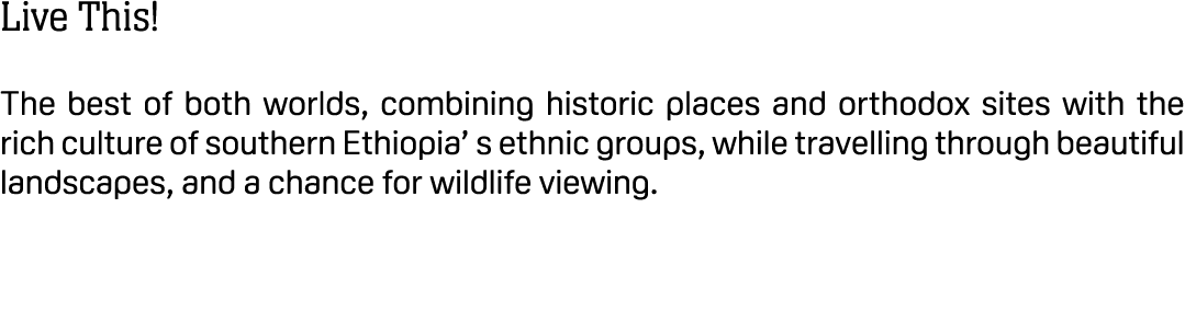 Live This! The best of both worlds, combining historic places and orthodox sites with the rich culture of southern Et...