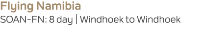 Flying Namibia SOAN FN: 8 day | Windhoek to Windhoek