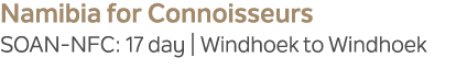 Namibia for Connoisseurs SOAN NFC: 17 day | Windhoek to Windhoek