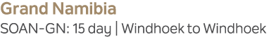 Grand Namibia SOAN GN: 15 day | Windhoek to Windhoek