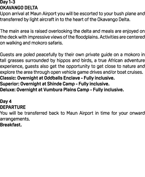 Day 1 3 OKAVANGO DELTA Upon arrival at Maun Airport you will be escorted to your bush plane and transferred by light ...