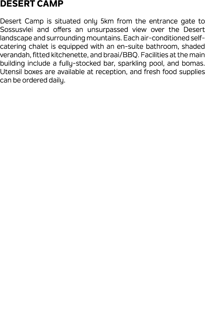 Desert Camp Desert Camp is situated only 5km from the entrance gate to Sossusvlei and offers an unsurpassed view over...