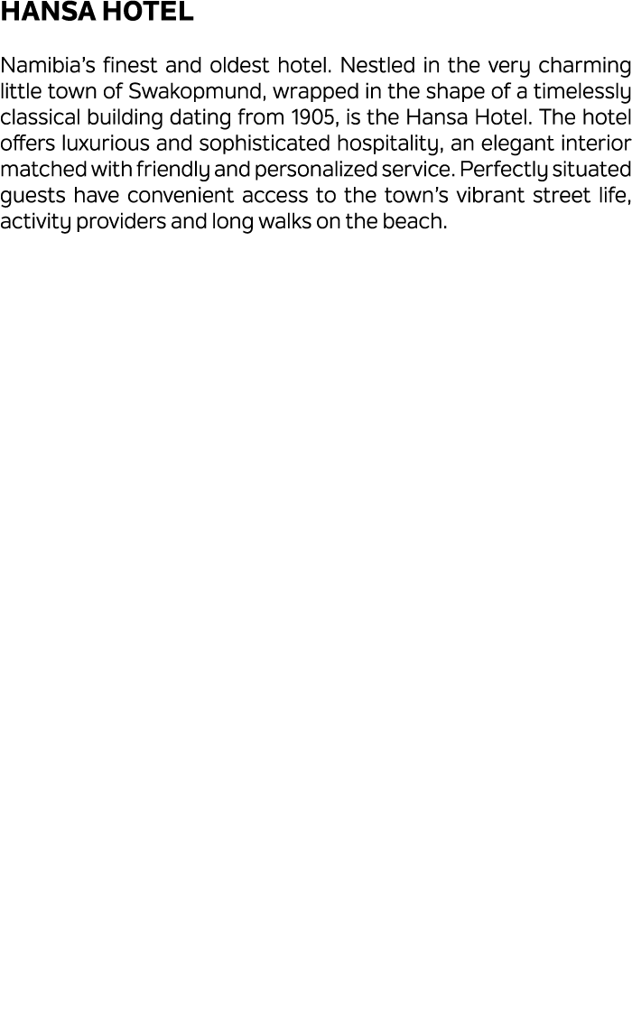 Hansa Hotel Namibia’s finest and oldest hotel. Nestled in the very charming little town of Swakopmund, wrapped in the...