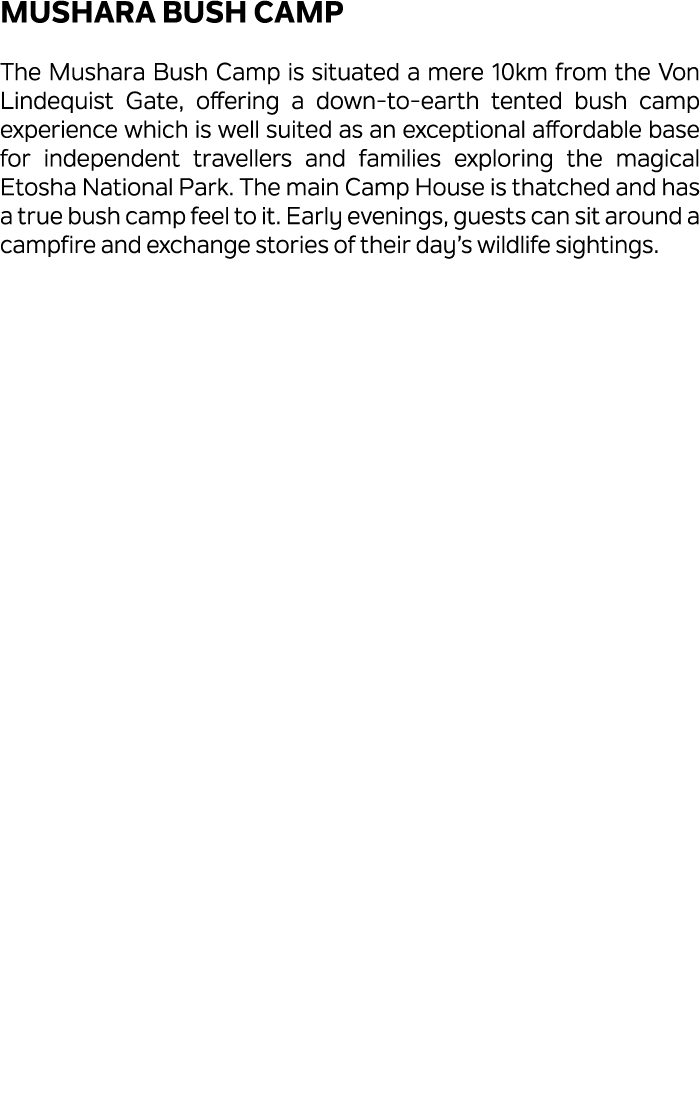 Mushara Bush Camp The Mushara Bush Camp is situated a mere 10km from the Von Lindequist Gate, offering a down to eart...