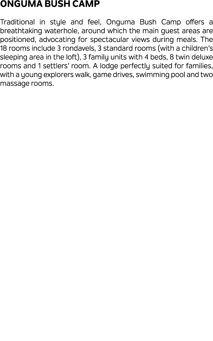 Onguma Bush Camp Traditional in style and feel, Onguma Bush Camp offers a breathtaking waterhole, around which the ma...