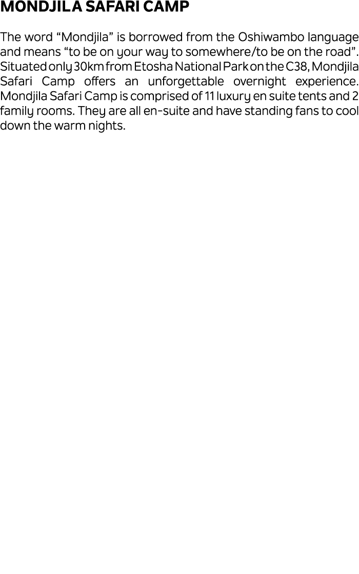 Mondjila Safari Camp The word “Mondjila” is borrowed from the Oshiwambo language and means “to be on your way to some...