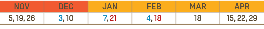 NOV,DEC,JAN,FEB,MAR,APR,5, 19, 26,3, 10,7, 21,4, 18,18,15, 22, 29